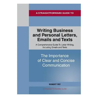 Writing Business and Personal Letters, Emails and Texts - Fry, Robert