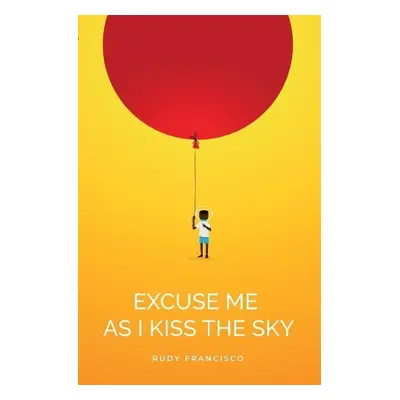 Excuse Me As I Kiss The Sky - Francisco, Rudy