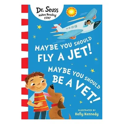 Maybe You Should Fly A Jet! Maybe You Should Be A Vet! - Seuss, Dr.