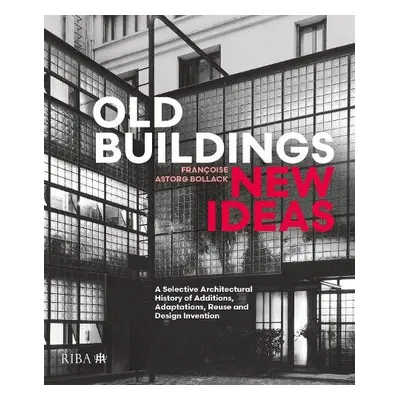 Old Buildings, New Ideas - Bollack, Francoise Astorg