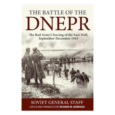 Battle of the Dnepr: The Red Army's Forcing of the East Wall, September-December 1943