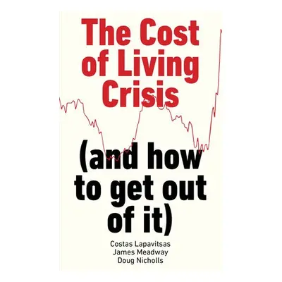 Cost of Living Crisis - Lapavitsas, Costas a Meadway, James a Nicholls, Doug