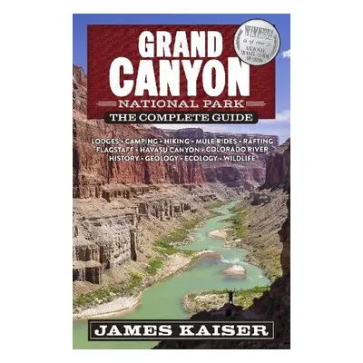 Grand Canyon National Park: The Complete Guide - Kaiser, James