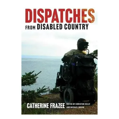 Dispatches from Disabled Country - Frazee, Catherine