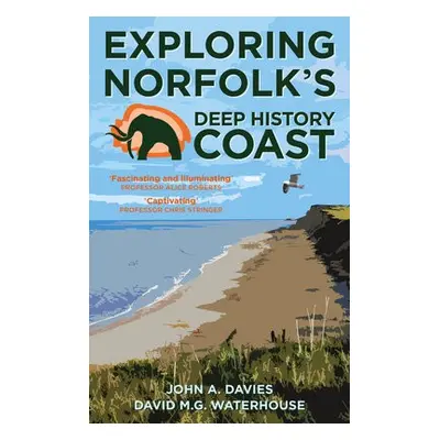 Exploring Norfolk's Deep History Coast - Davies, John A. a Waterhouse, David M.G.