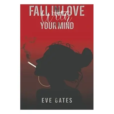 Fall in Love with Your Mind - Gates, Eve