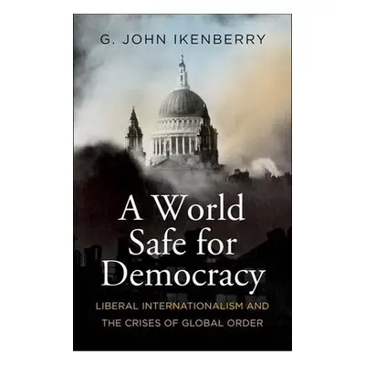 World Safe for Democracy - Ikenberry, G. John