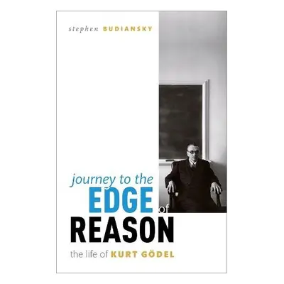 Journey to the Edge of Reason - Budiansky, Stephen (Biographer and writer)