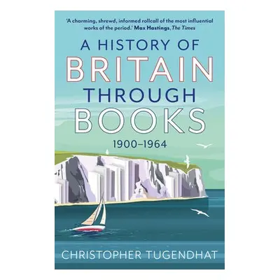 History of Britain Through Books - Tugendhat, Christopher