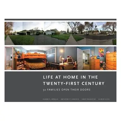 Life at Home in the Twenty-First Century - Arnold, Jeanne E. a Graesch, Anthony P. a Ochs, Elino