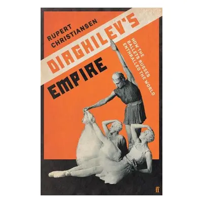 Diaghilev's Empire - Christiansen, Rupert