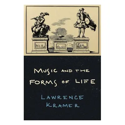 Music and the Forms of Life - Kramer, Lawrence