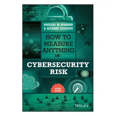 How to Measure Anything in Cybersecurity Risk - Hubbard, Douglas W. (Hubbard Decision Research) 