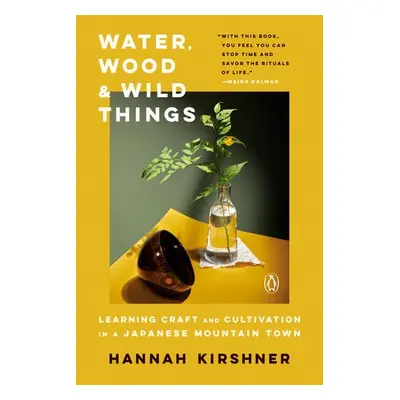 Water, Wood and Wild Things - Kirshner, Hannah