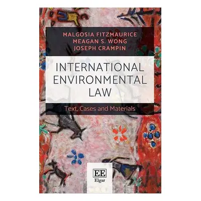 International Environmental Law - Fitzmaurice, Malgosia a Wong, Meagan S. a Crampin, Joseph