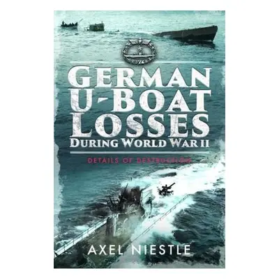 German U-Boat Losses During World War II - Niestle, Axel