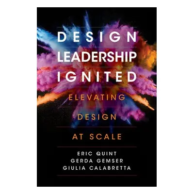 Design Leadership Ignited - Quint, Eric a Gemser, Gerda a Calabretta, Giulia