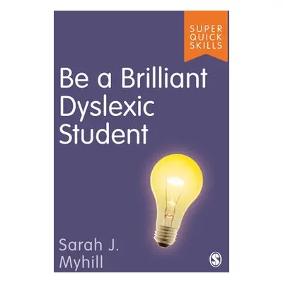 Be a Brilliant Dyslexic Student - Myhill, Sarah J