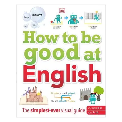 How to be Good at English, Ages 7-14 (Key Stages 2-3) - DK