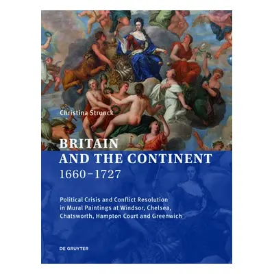 Britain and the Continent 1660-1727 - Strunck, Christina