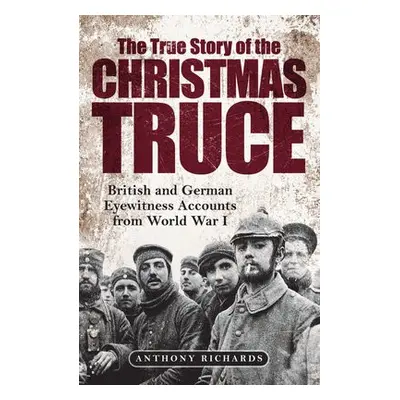 True Story of the Christmas Truce - Richards, Anthony a Burke, Eva