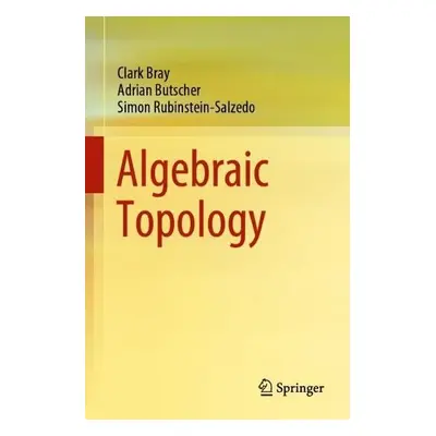 Algebraic Topology - Bray, Clark a Butscher, Adrian a Rubinstein-Salzedo, Simon