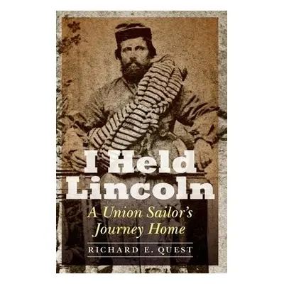 I Held Lincoln - Quest, Richard E.