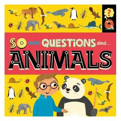 So Many Questions: About Animals - Spray, Sally