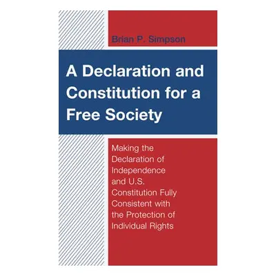 Declaration and Constitution for a Free Society - Simpson, Brian P.