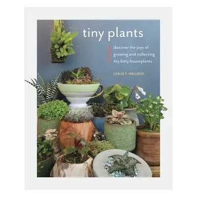 Tiny Plants - Halleck, Leslie F.