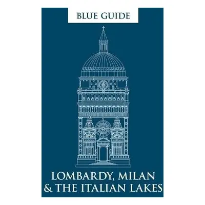 Blue Guide Lombardy, Milan a the Italian Lakes - Macadam, Alta a Barber, Annabel