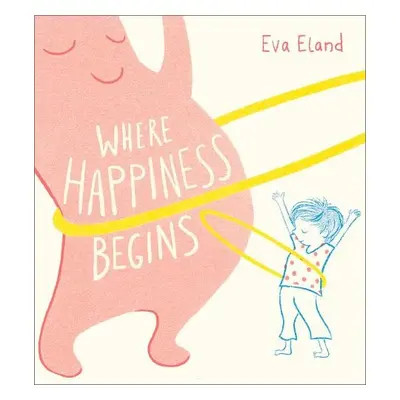 Where Happiness Begins - Eland, Eva