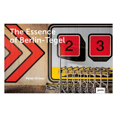 Essence of Berlin-Tegel - Ortner, Peter