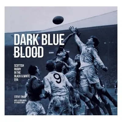 Dark Blue Blood - Scottish Rugby In the Black a White Era - Finan, Steve