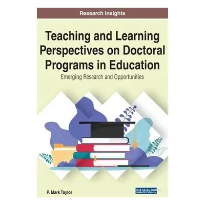 Teaching and Learning Perspectives on Doctoral Programs in Education - Taylor, P. Mark