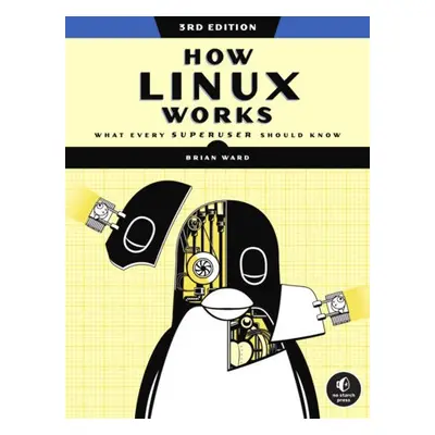 How Linux Works, 3rd Edition - Ward, Brian