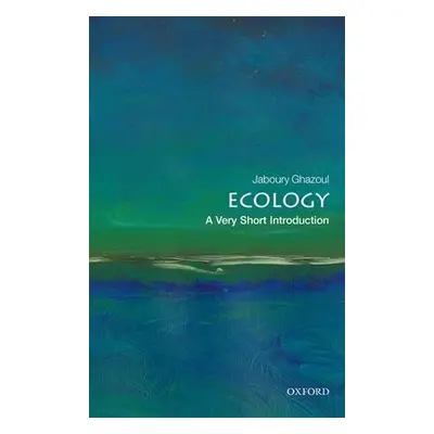 Ecology: A Very Short Introduction - Ghazoul, Jaboury (ETH Zurich and the University of Edinburg