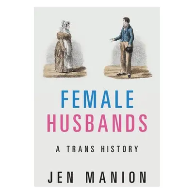 Female Husbands - Manion, Jen (Amherst College, Massachusetts)