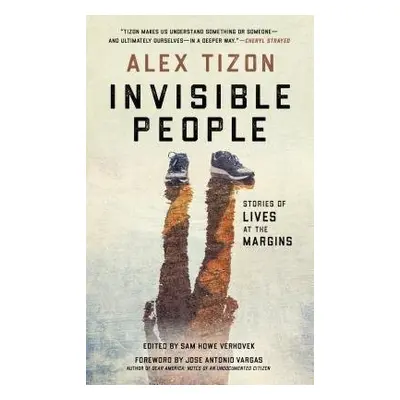 Invisible People - Tizon, Alex a Howe Verhovek, Sam