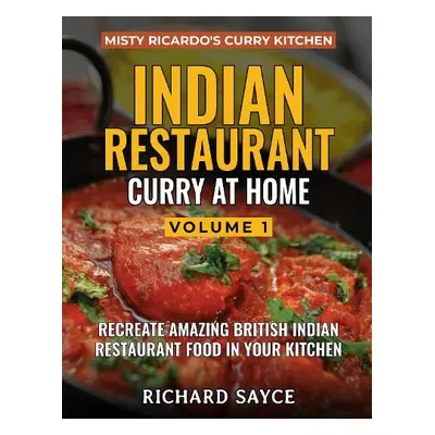 INDIAN RESTAURANT CURRY AT HOME VOLUME 1 - Sayce, Richard