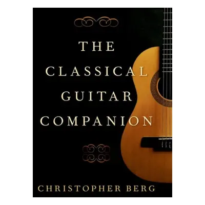 Classical Guitar Companion - Berg, Christopher (Professor of Guitar, Professor of Guitar, Univer