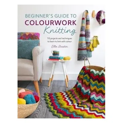 Beginner'S Guide to Colorwork Knitting - Austin, Ella (Author)