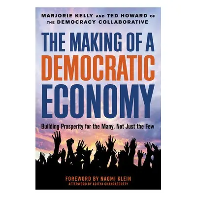 Making of a Democratic Economy - Kelly, Marjorie a Howard, Ted