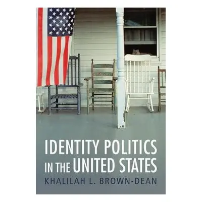 Identity Politics in the United States - Brown-Dean, Khalilah L.