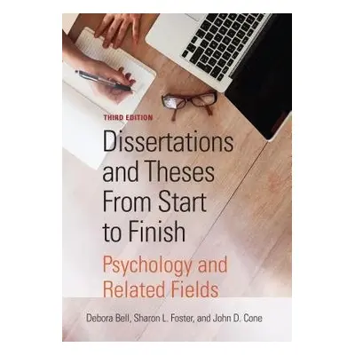 Dissertations and Theses From Start to Finish - Bell, Debora J. a Foster, Sharon L. a Cone, John