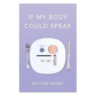 If My Body Could Speak - Baird, Blythe