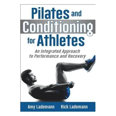 Pilates and Conditioning for Athletes - Lademann, Amy a Lademann, Rick