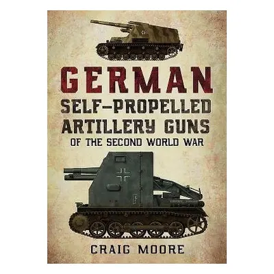 German Self-Propelled Artillery Guns of the Second World War - Moore, Craig