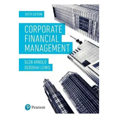 Corporate Financial Management - Arnold, Glen a Lewis, Deborah