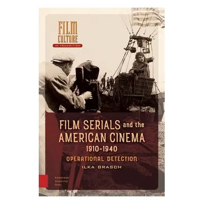 Film Serials and the American Cinema, 1910-1940 - Brasch, Ilka